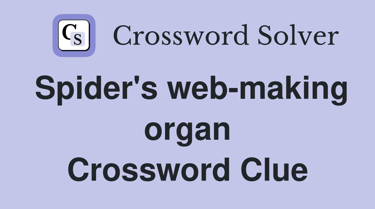 Spider's webmaking organ Crossword Clue Answers Crossword Solver